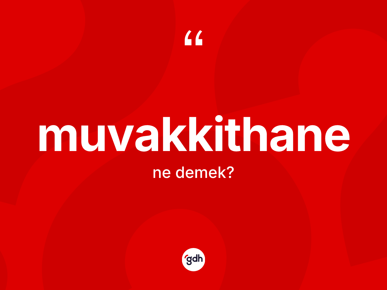 Muvakkithane kelimesi nedir? Muvakkithanenin TDK'ya göre anlamı nedir?