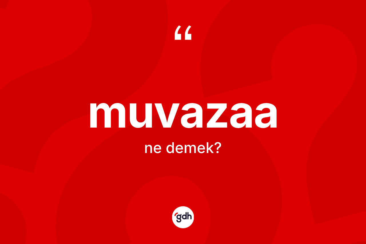 Muvazaa kelimesi ne demek? Muvazaanın TDK'ya göre anlamı nedir?