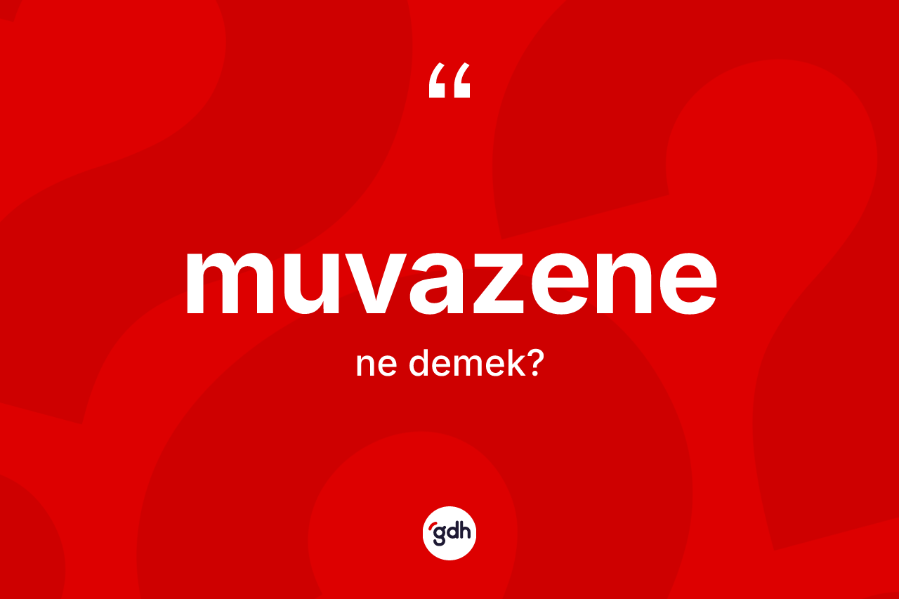 Muvazene ne anlama gelir? Muvazene kelimesinin özellikleri nelerdir?
