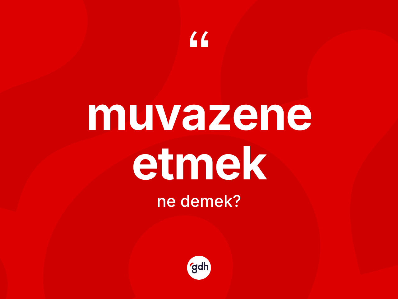 Muvazene etmek ifadesinin anlamı nedir? Muvazene etmek ifadesinin özellikleri nelerdir?