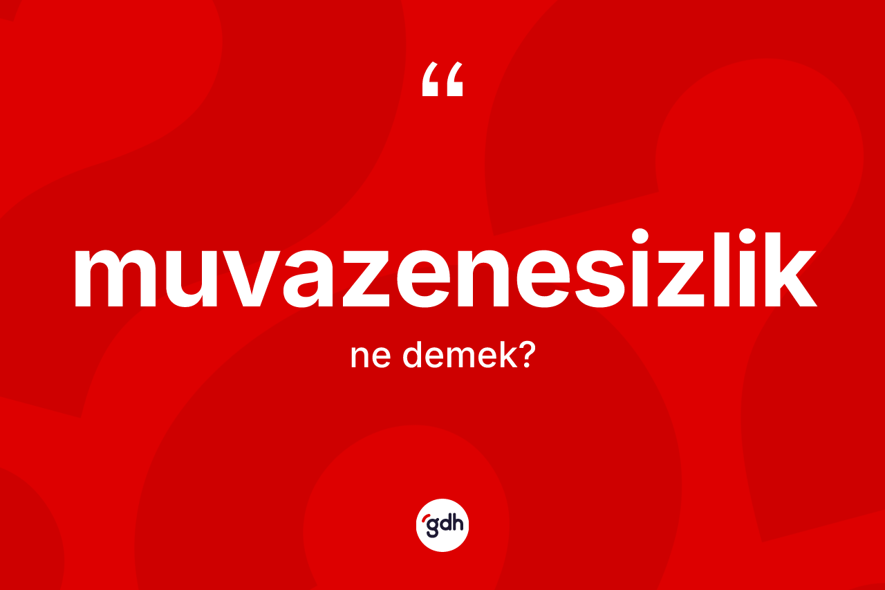 Muvazenesizlik ne anlama gelir? Muvazenesizliğin kısaca tanımı nedir?