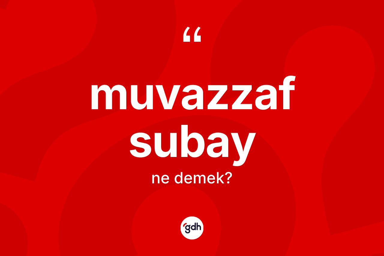 Muvazzaf subay kelimesinin anlamı nedir? Muvazzaf subayın TDK'ya göre anlamı nedir?