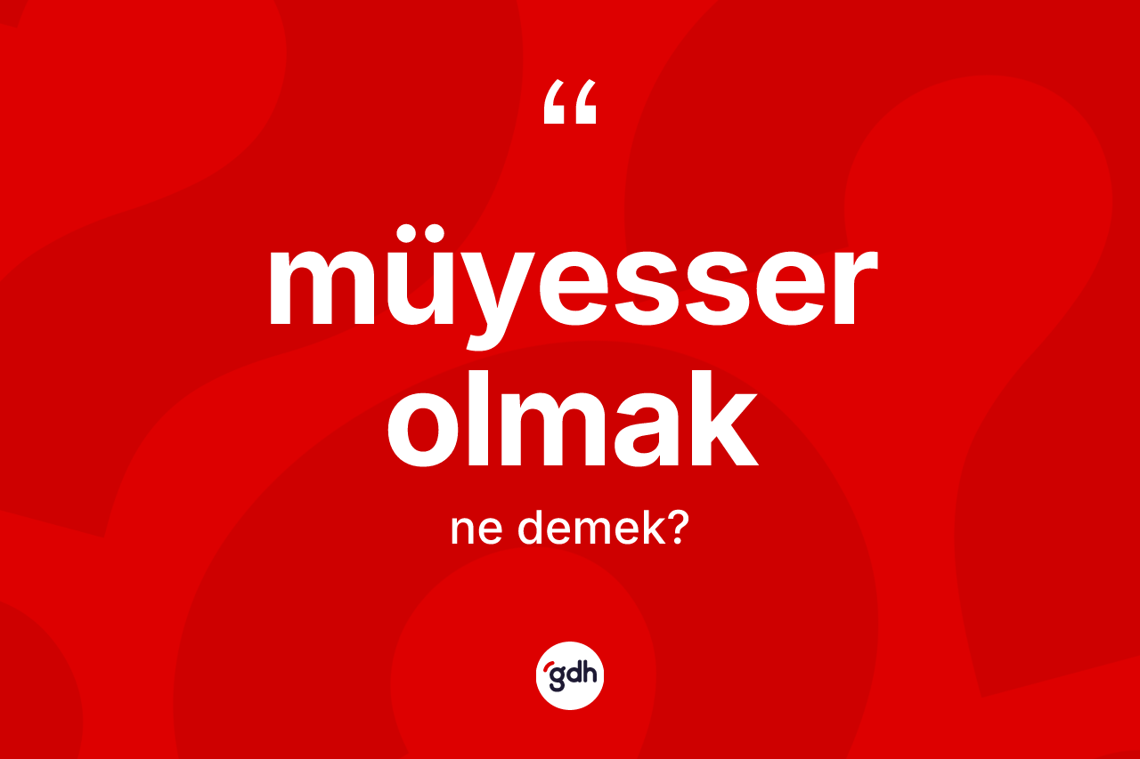 Müyesser olmak ifadesinin tanımı nedir?