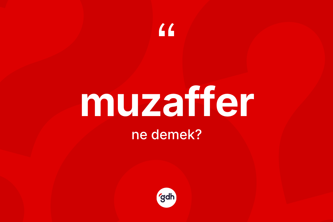 Muzaffer ne demek? Muzafferin halk arasındaki kullanımı nasıldır?