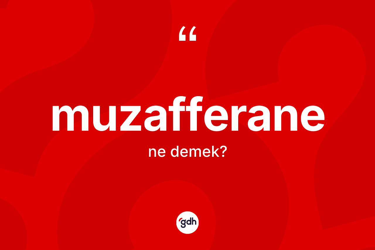 Muzafferane kelimesinin sözlükteki tanımı nedir? Muzafferanenin sözlükteki anlamı nedir?