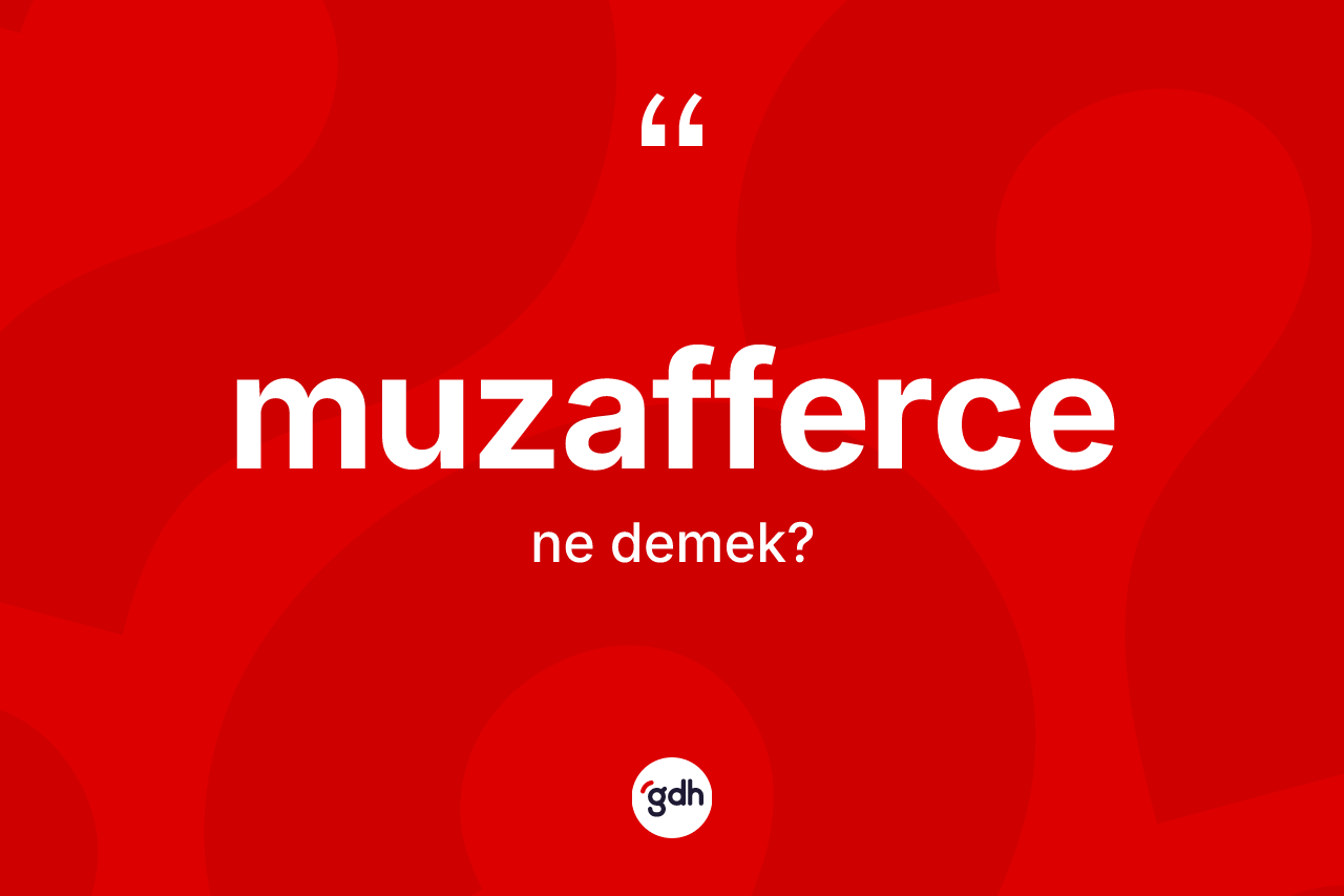 Muzafferce kelimesinin sözlükteki tanımı nedir? Muzaffercenin TDK'ya göre anlamı nedir?