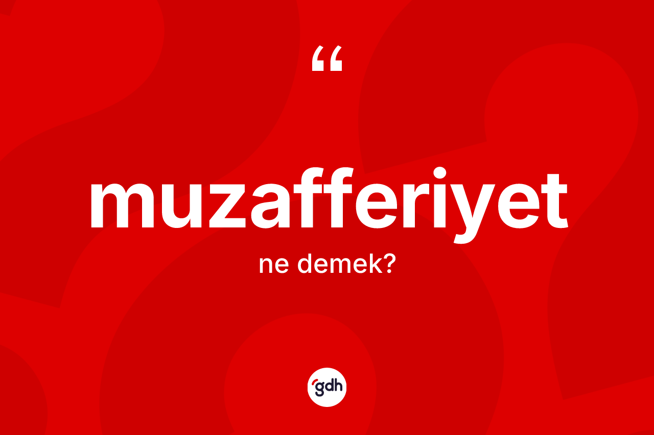 Muzafferiyet kelimesi nedir? Muzafferiyet kelimesinin TDK anlamı nedir?