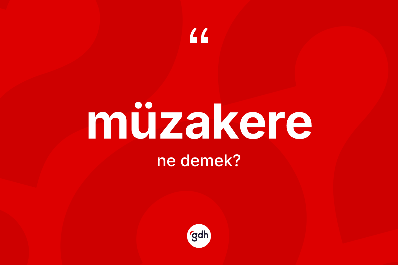 Müzakere kelimesinin anlamı nedir?