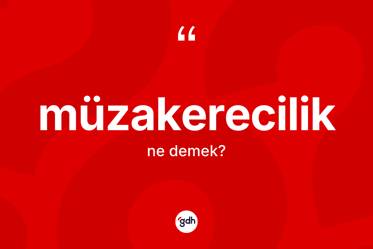 Müzakerecilik kelimesinin sözlükteki tanımı nedir?