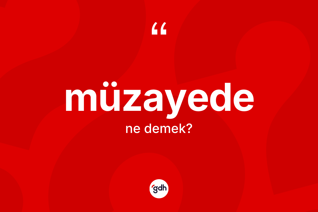 Müzayede kelimesi ne anlama gelir? Müzayedenin TDK'ya göre anlamı nedir?