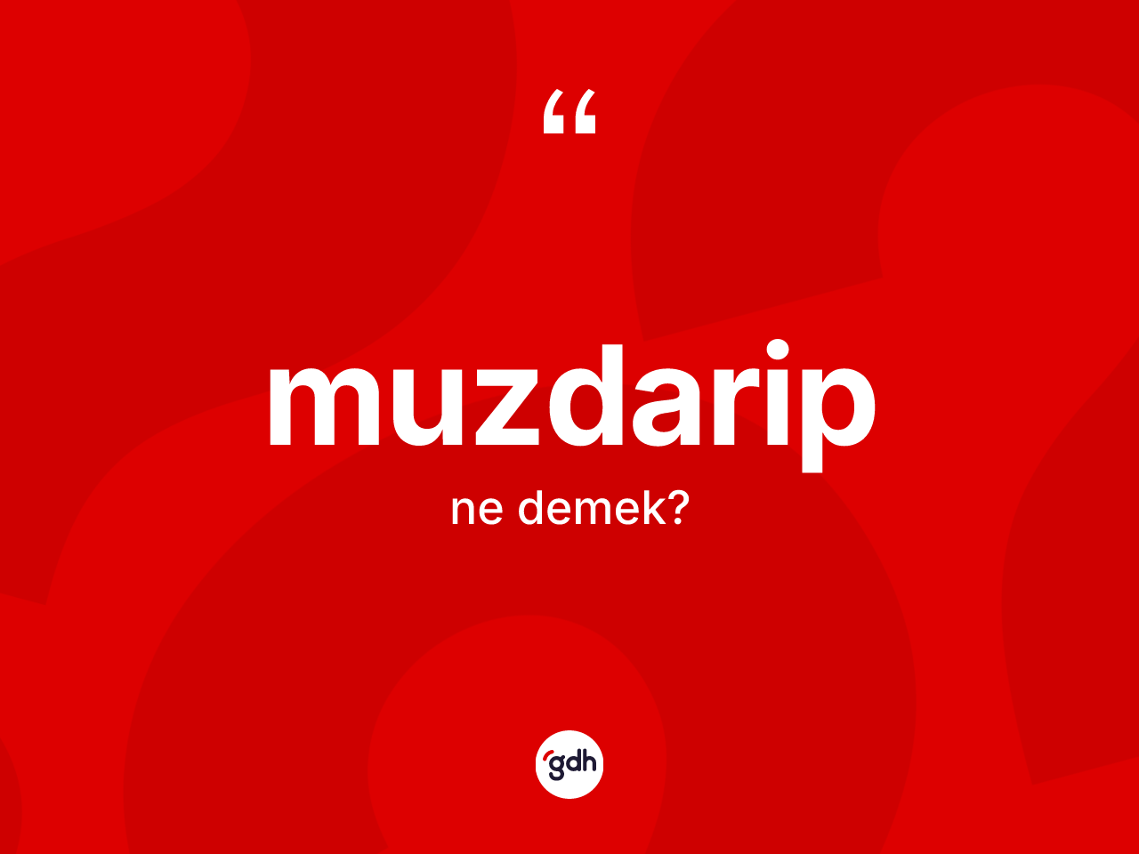 Muzdarip kelimesinin sözlükteki tanımı nedir? Muzdaribin kısaca tanımı nedir?