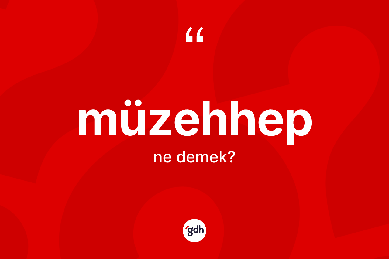 Müzehhep kelimesinin anlamı nedir? Müzehhep kelimesinin TDK'ya göre açıklaması nedir?