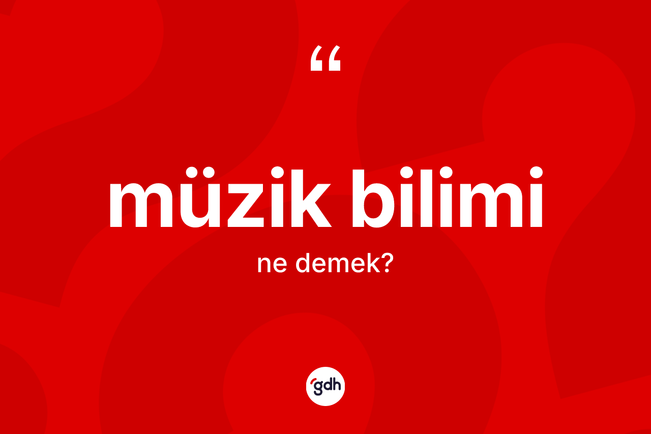 Müzik bilimi ne anlama gelir?