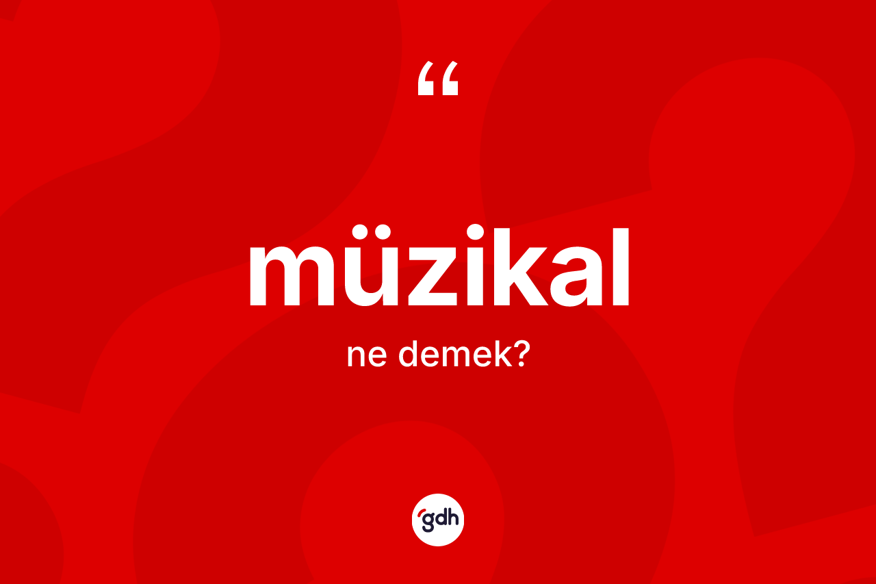 Müzikal kelimesinin tanımı nedir?