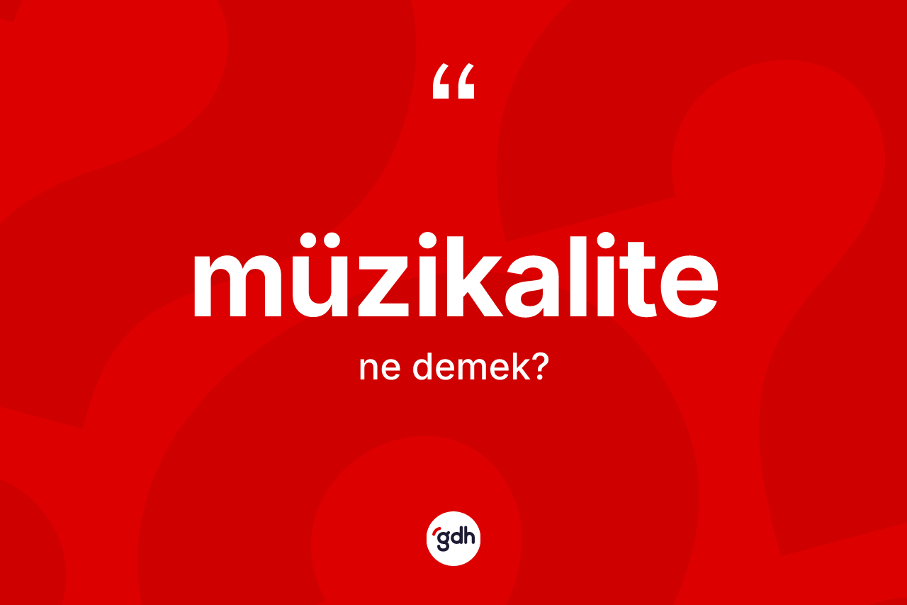 Müzikalite kelimesinin anlamı nedir? Müzikalite kelimesinin TDK anlamı nedir?
