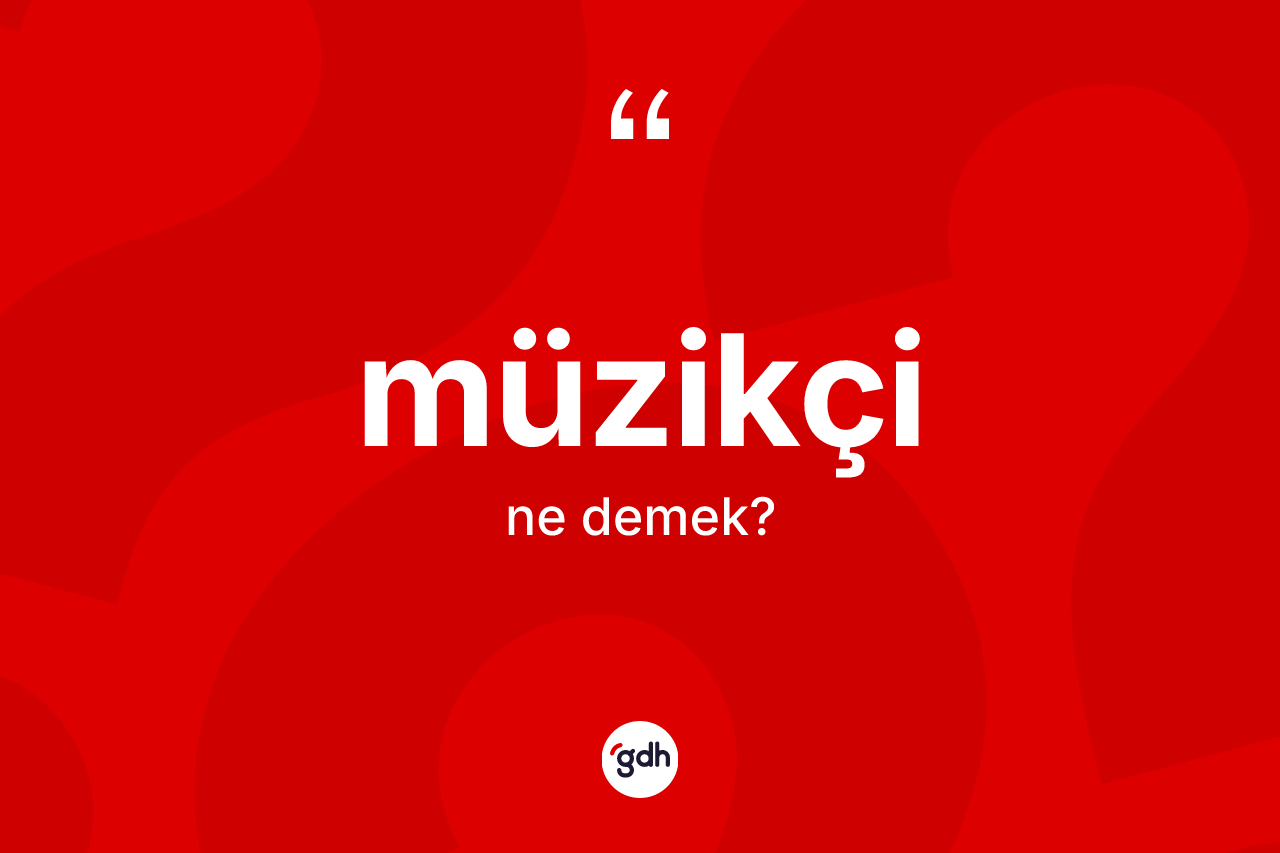 Müzikçi kelimesinin tanımı nedir? Müzikçinin TDK'ya göre anlamı nedir?