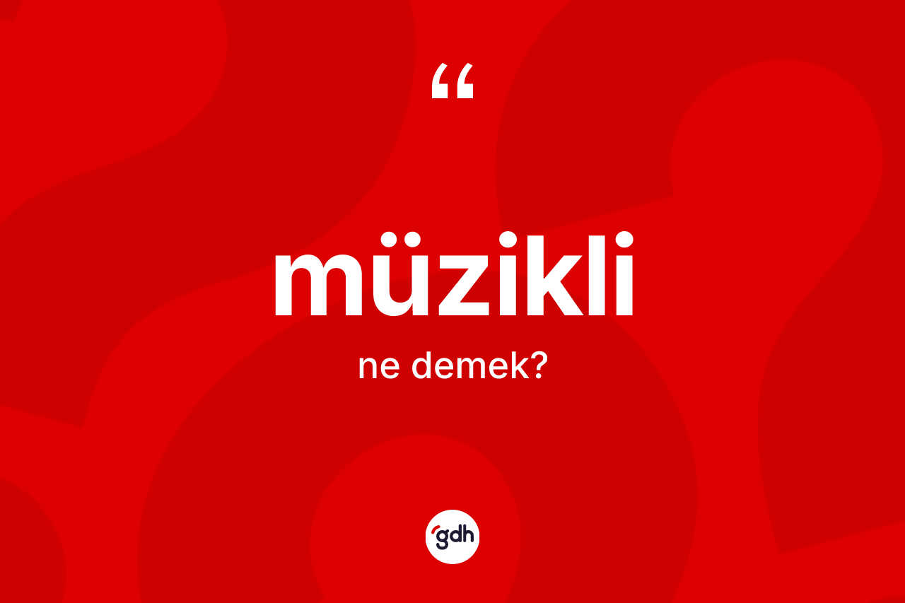Müzikli kelimesinin sözlükteki tanımı nedir?