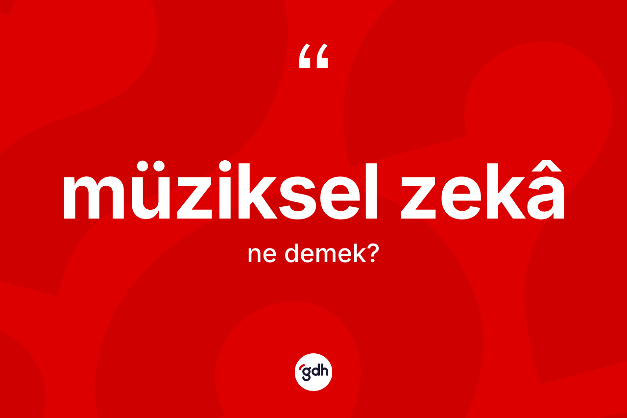 Müziksel zekâ  nedir?