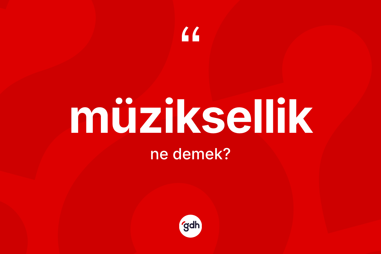 Müziksellik kelimesi ne anlama gelir?