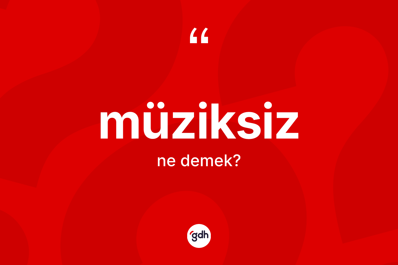 Müziksiz nedir?