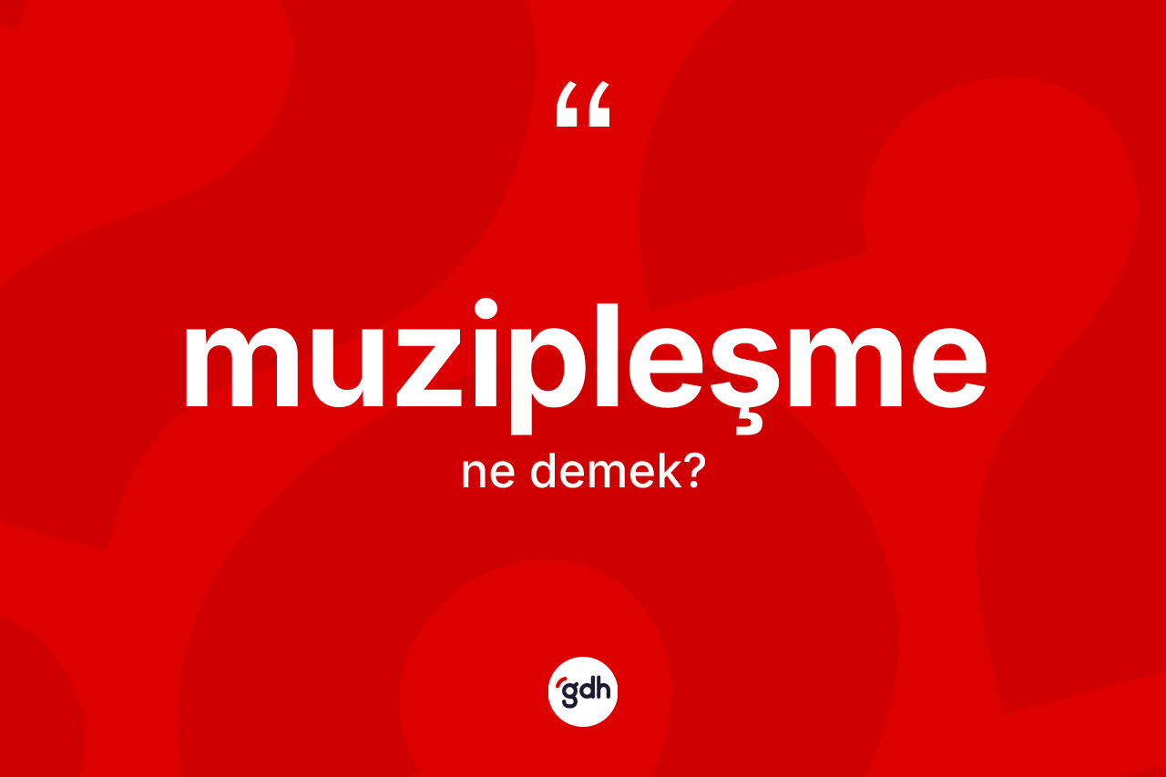 Muzipleşme kelimesinin sözlükteki tanımı nedir? Muzipleşme kelimesinin TDK anlamı nedir?