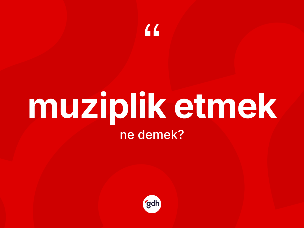 Muziplik etmek ifadesinin kısaca tanımı nedir? Muziplik etmek ifadesinin TDK anlamı nedir?