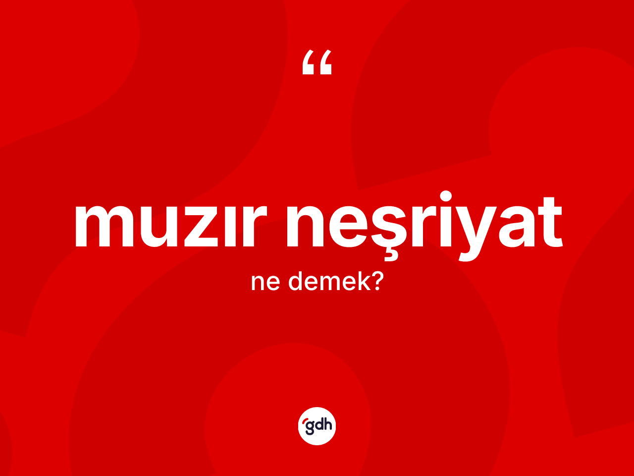 Muzır neşriyat  kelimesi ne anlama gelir? Muzır neşriyat  kelimesinin TDK'ya göre açıklaması nedir?