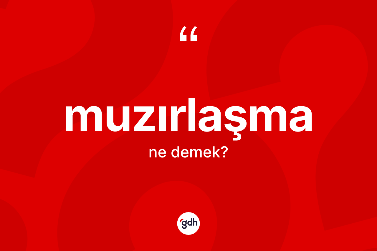 Muzırlaşma kelimesinin tanımı nedir? Muzırlaşma kelimesinin kaç farklı anlamı var?