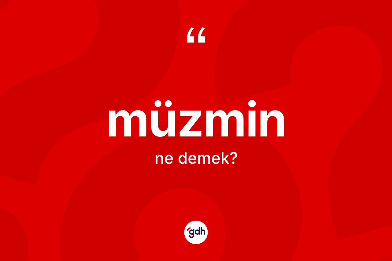 Müzmin kelimesinin anlamı nedir? Müzminin kısaca tanımı nedir?