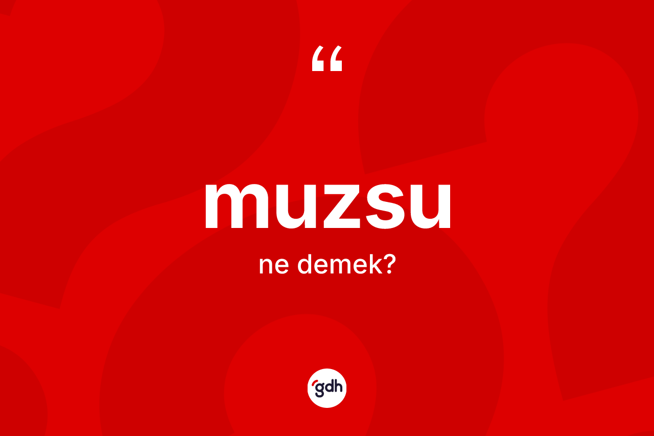 Muzsu kelimesinin sözlükteki tanımı nedir?