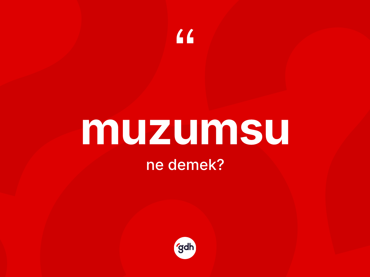 Muzumsu ne demek? Muzumsunun TDK'ya göre anlamı nedir?