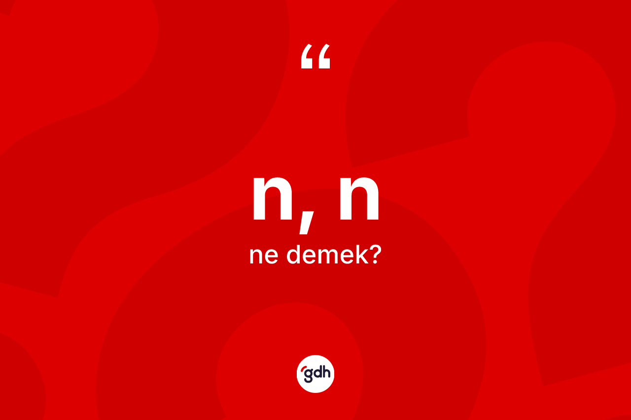 N, N kelimesinin anlamı nedir?