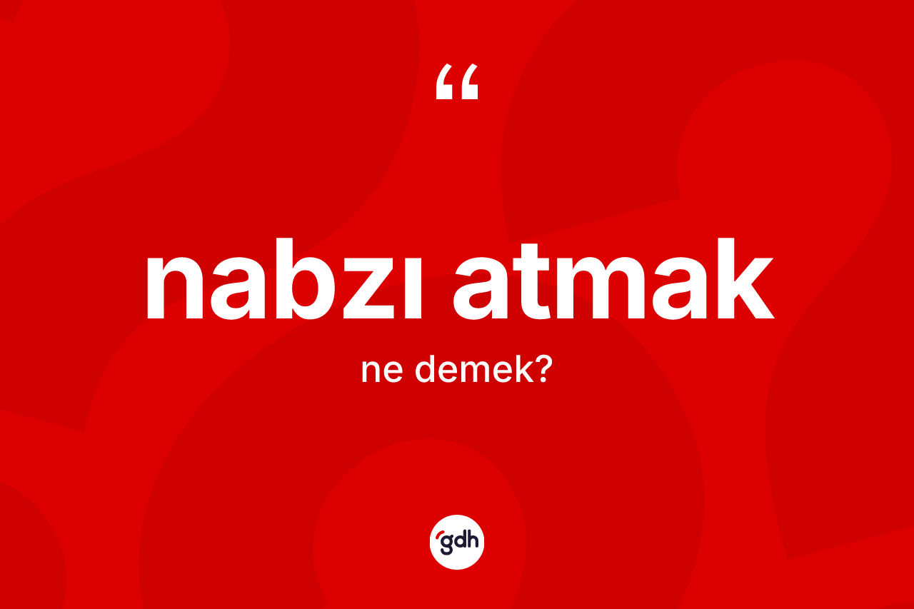 Nabzı atmak ifadesinin anlamı nedir? Nabzı atmak ifadesi nerede kullanılır?