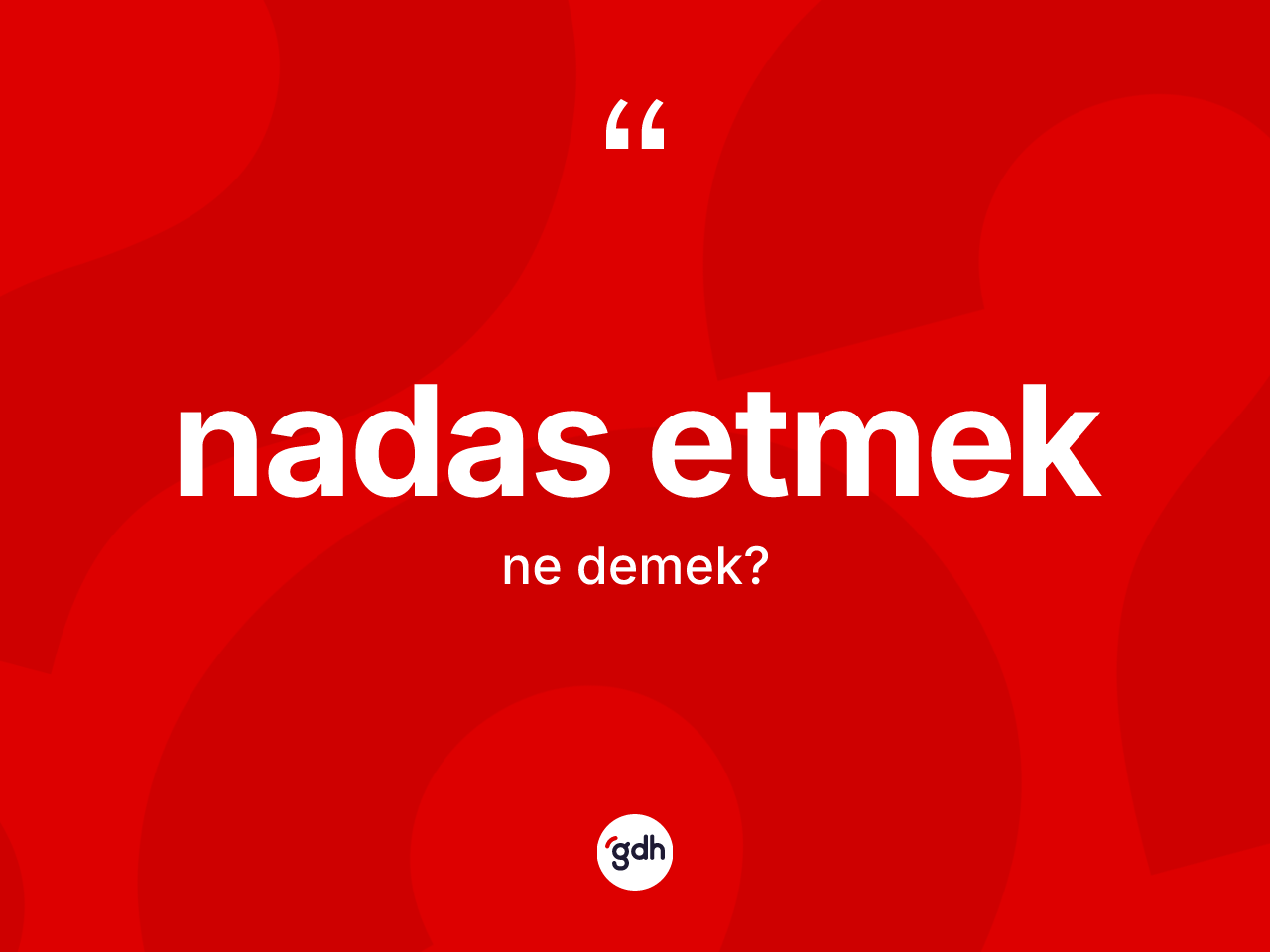 Nadas etmek sözü ne anlama gelir? Nadas etmek ifadesi nerede kullanılır?