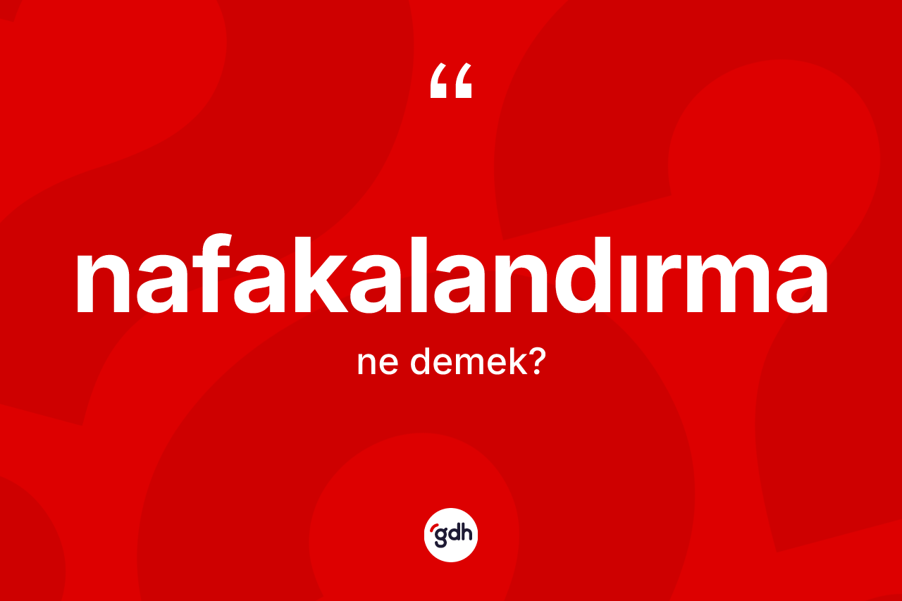 Nafakalandırma ne anlama gelir? Nafakalandırma kelimesinin özellikleri nelerdir?