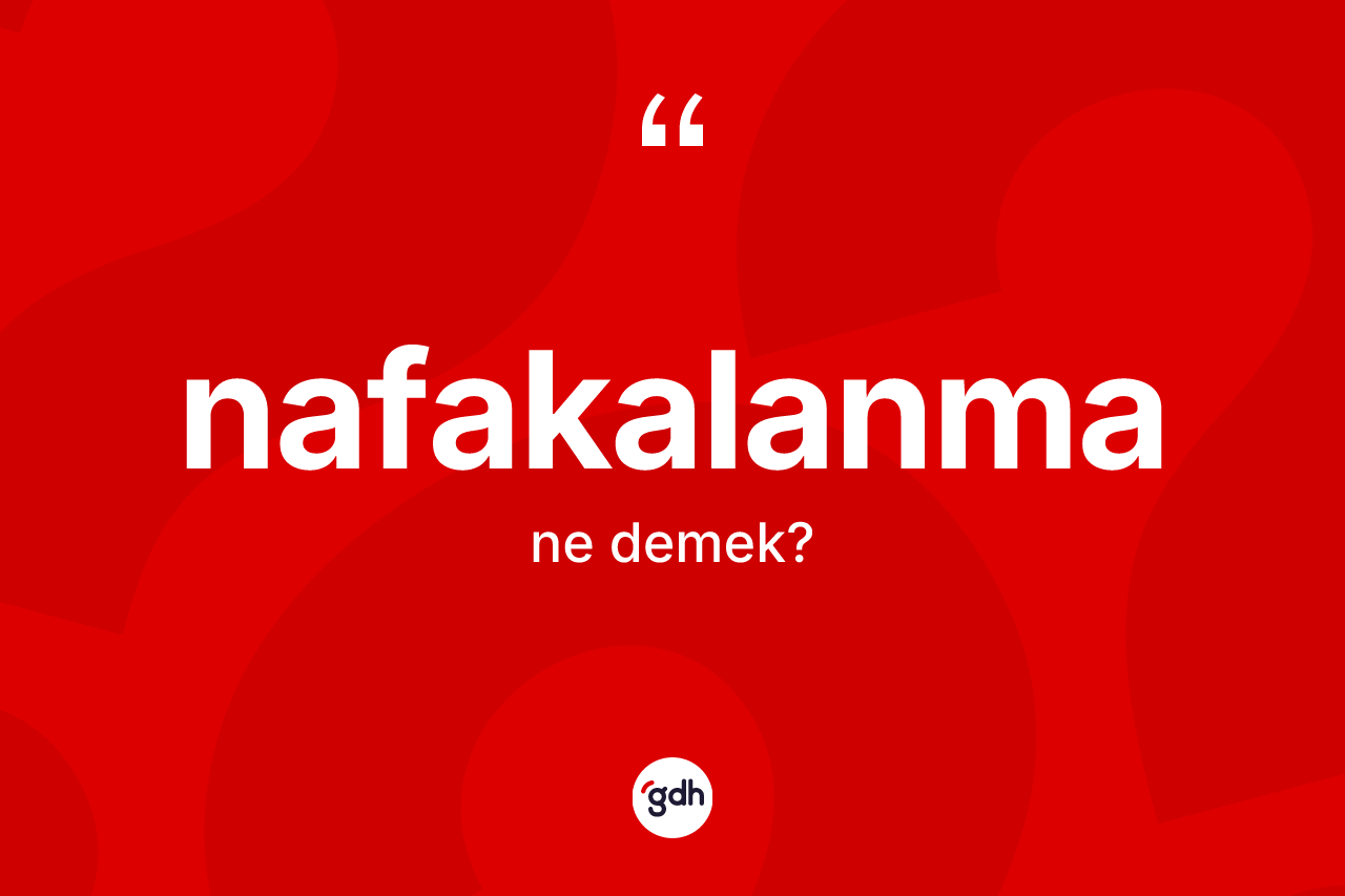 Nafakalanma kelimesinin sözlükteki tanımı nedir? Nafakalanmanın TDK'ya göre anlamı nedir?