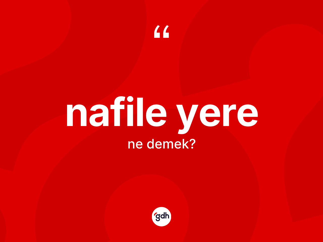 Nafile yere kelimesinin anlamı nedir? Nafile yerenin TDK'ya göre anlamı nedir?