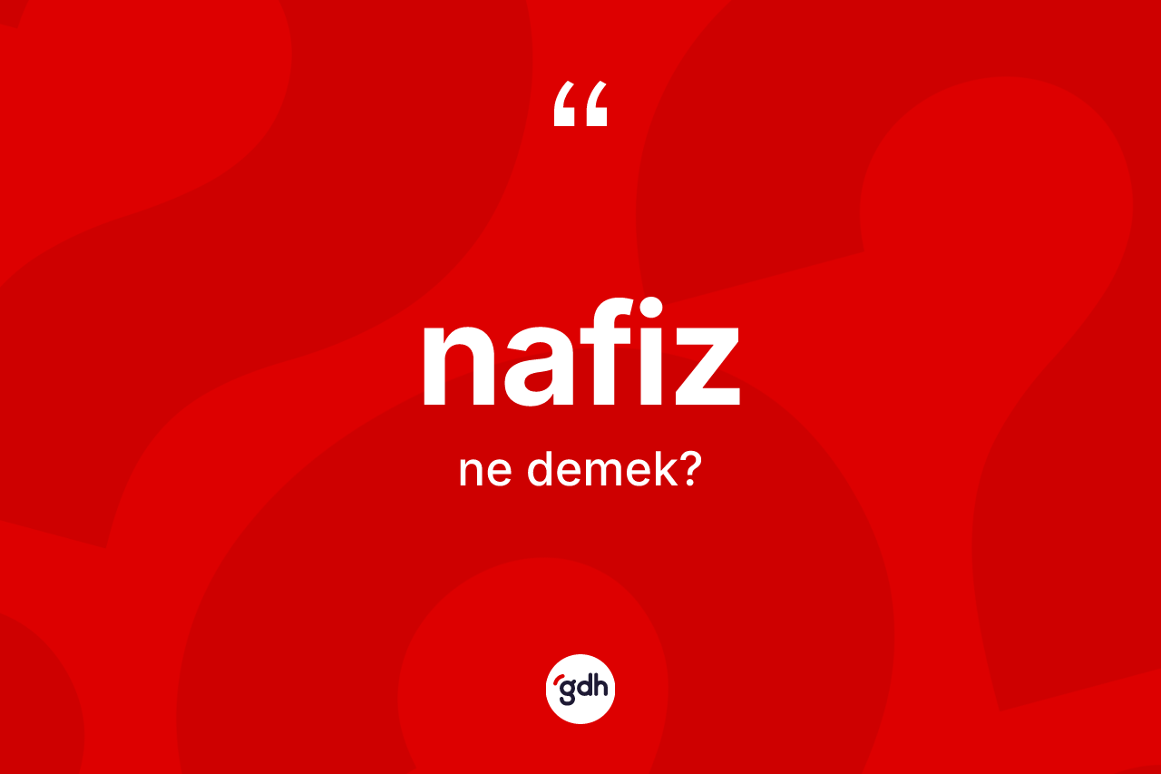 Nafiz ne demek? Nafizin halk arasındaki kullanımı nasıldır?
