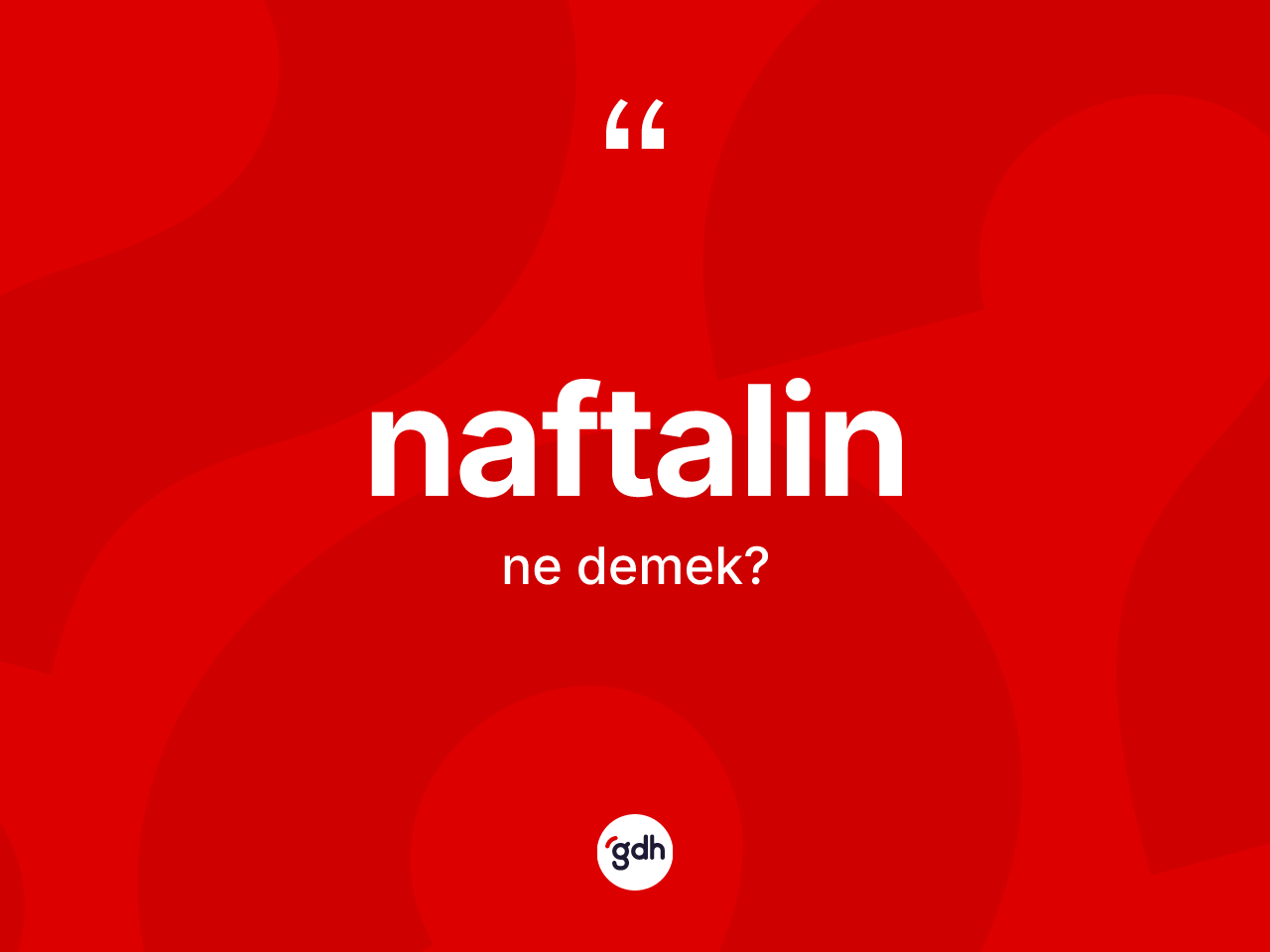 Naftalin nedir? Naftalinin sözlükteki anlamı nedir?