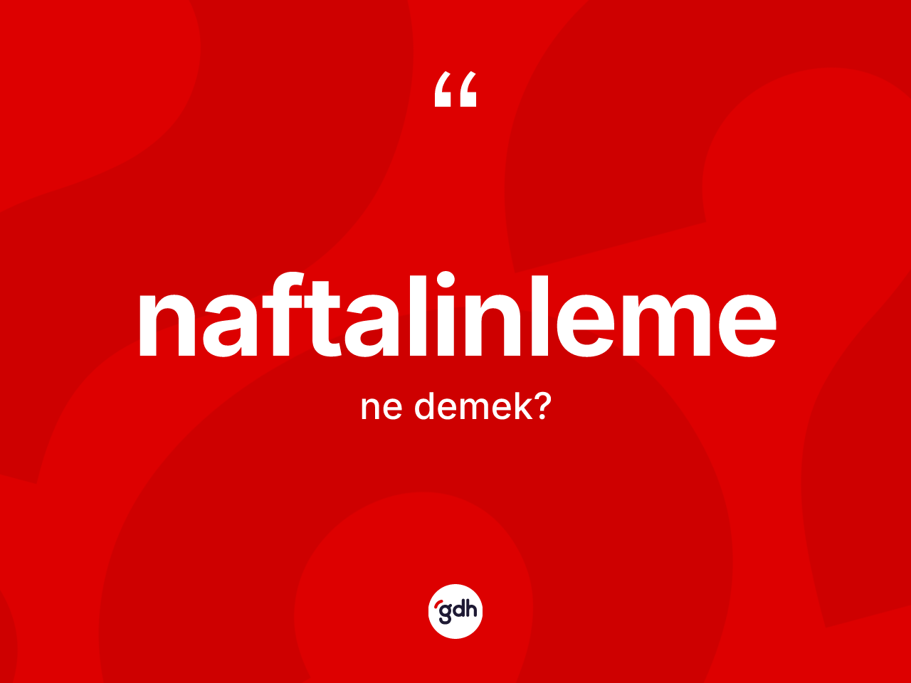 Naftalinleme kelimesinin sözlükteki tanımı nedir? Naftalinlemenin TDK'ya göre anlamı nedir?