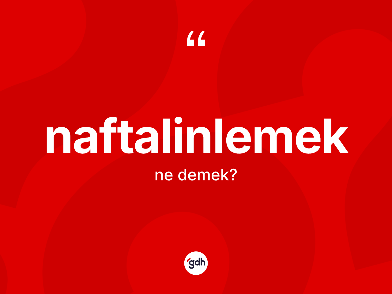 Naftalinlemek kelimesi ne demek? Naftalinlemeğin TDK'ya göre anlamı nedir?