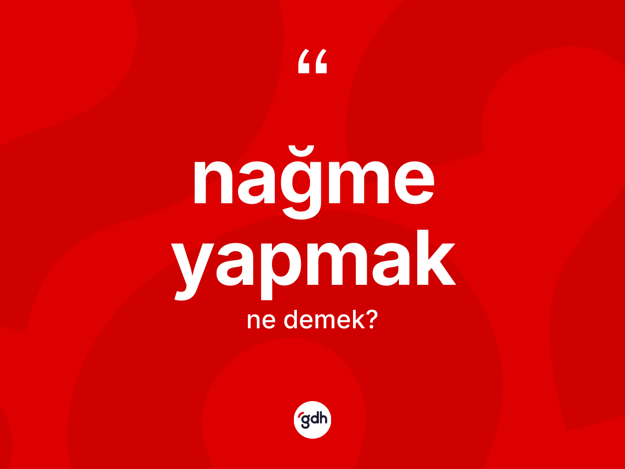 Nağme yapmak ifadesi ne demektir? Nağme yapmak ifadesi hangi durumlarda kullanılır