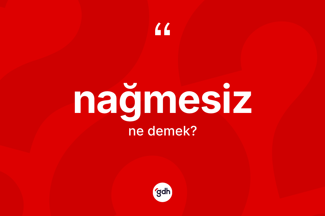 Nağmesiz kelimesi ne demek?