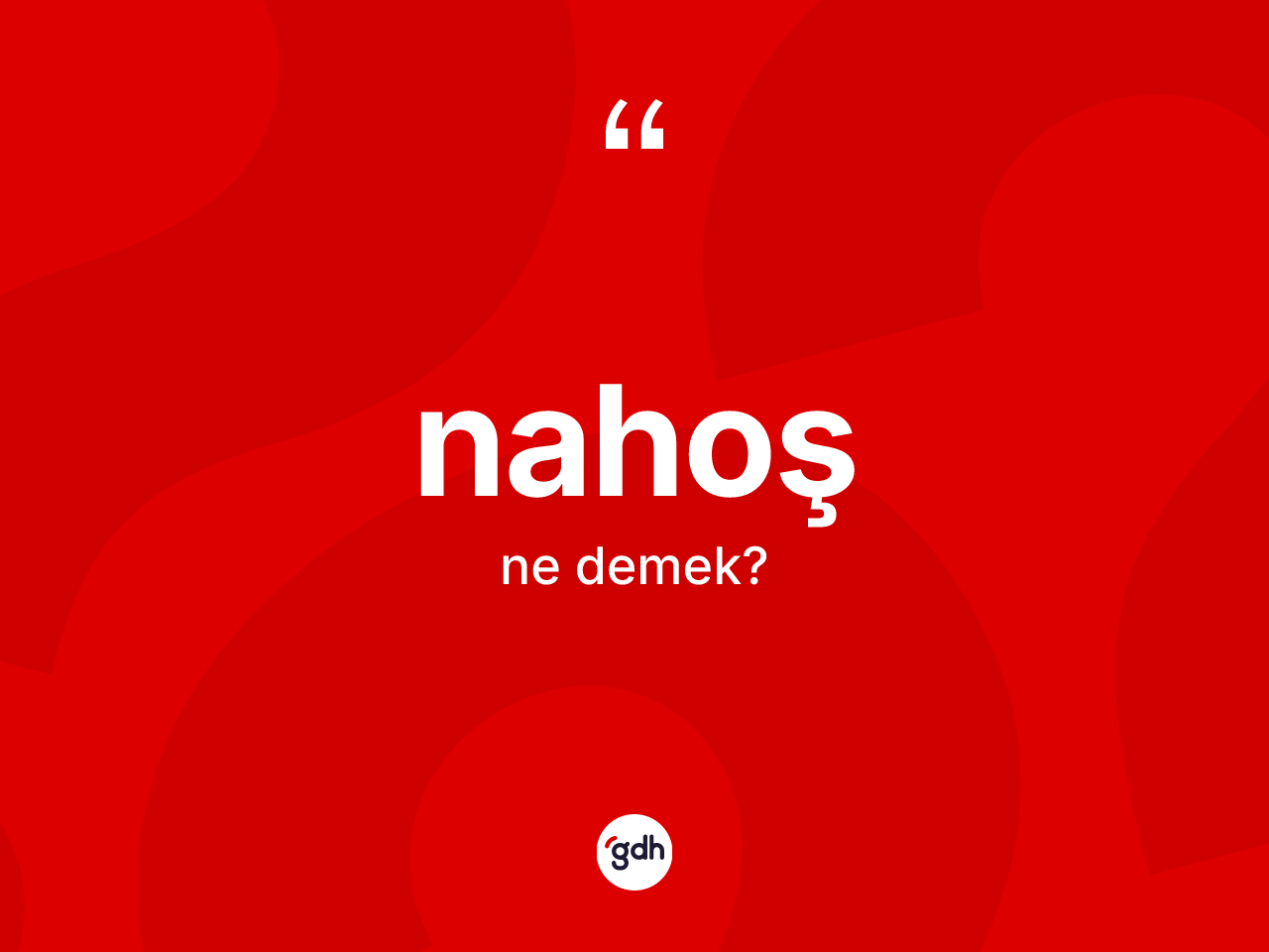 Nahoş kelimesi ne anlama gelir? Nahoş kelimesinin TDK'ya göre açıklaması nedir?