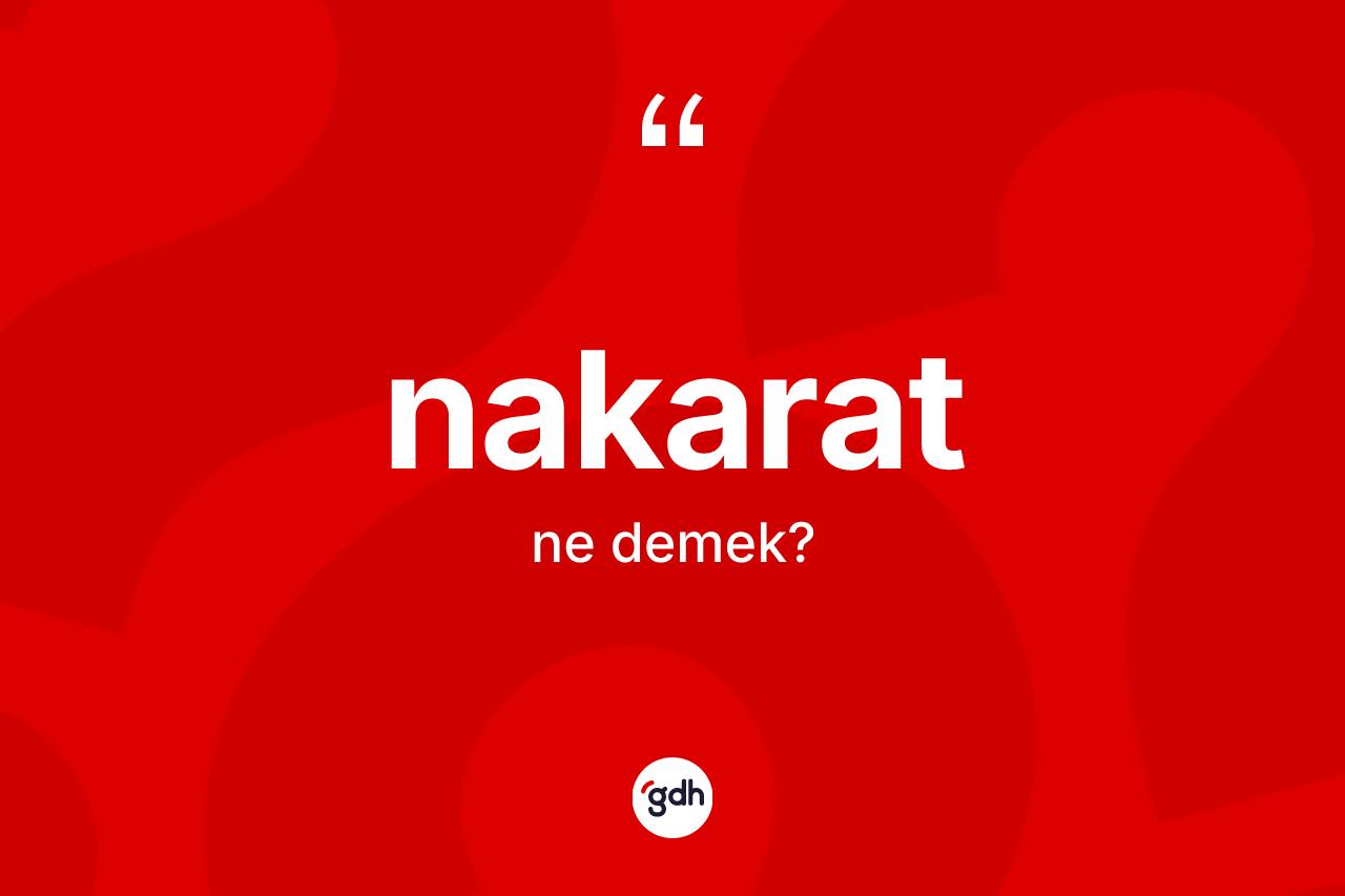 Nakarat kelimesi ne demek?