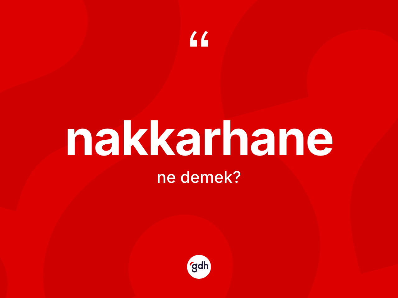 Nakkarhane ne anlama gelir? Nakkarhanenin TDK'ya göre anlamı nedir?