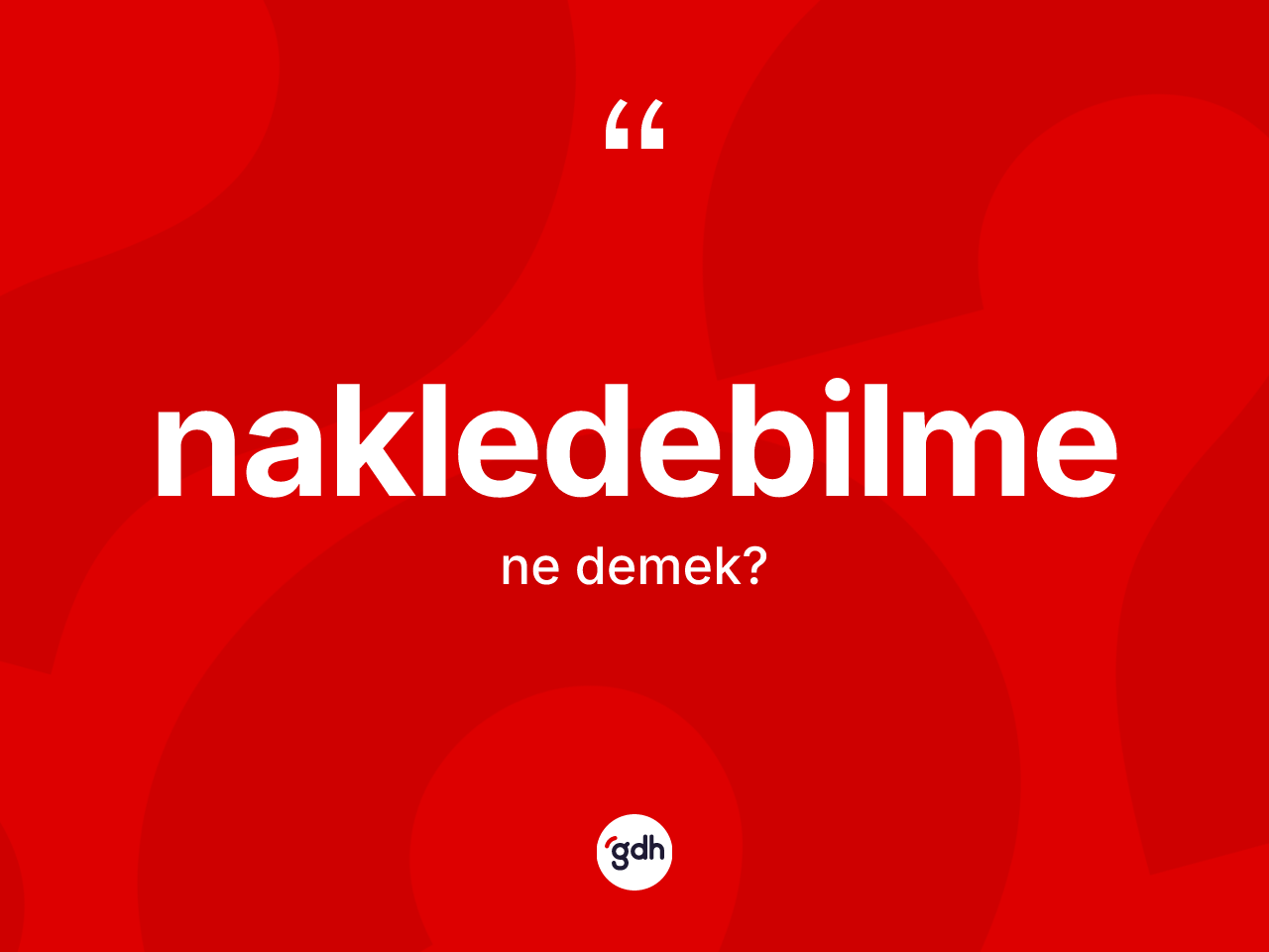 Nakledebilme kelimesinin anlamı nedir? Nakledebilme kelimesinin kaç farklı anlamı var?