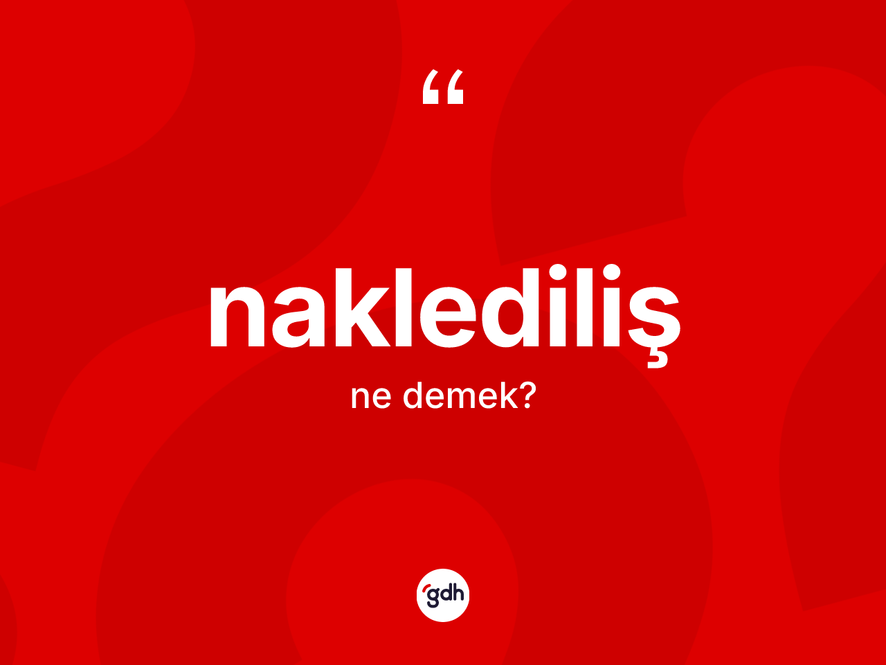 Naklediliş kelimesinin anlamı nedir? Naklediliş kelimesinin kaç farklı anlamı var?