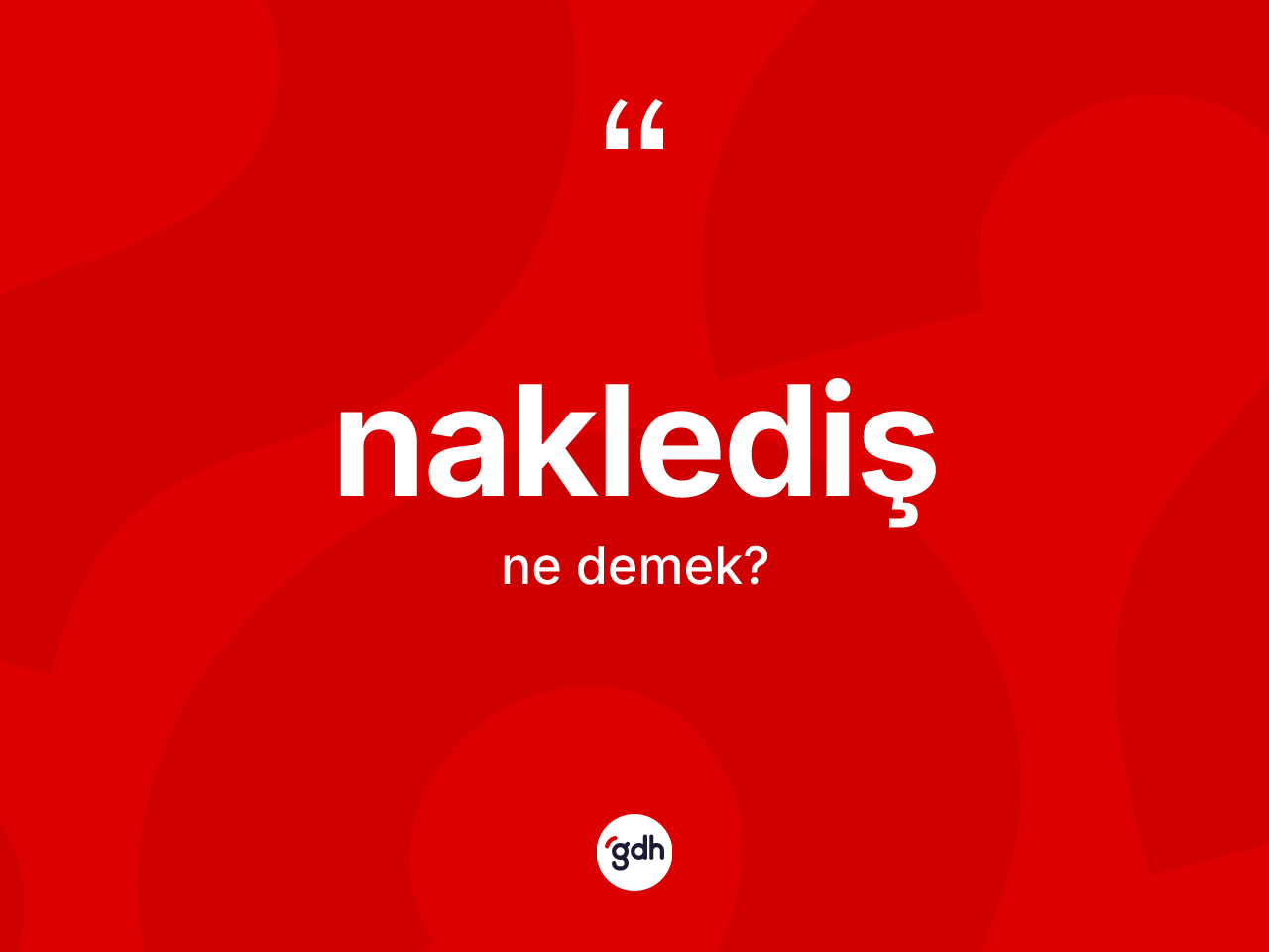 Naklediş ne anlama gelir? Nakledişin halk arasındaki kullanımı nasıldır?