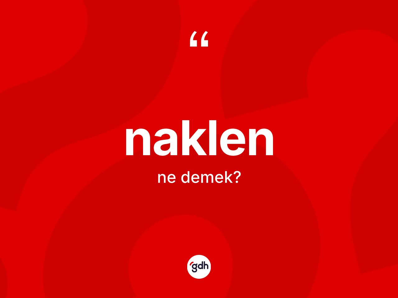 Naklen kelimesinin tanımı nedir? Naklenin kısaca tanımı nedir?